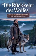 Rückkehr des Wolfes - Wie ein Mann und ein Rudel sich gegenseitig retten