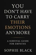 You Don’t Have to Carry Their Emotions Anymore — A Survival Guide for Empaths