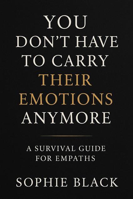 You Don’t Have to Carry Their Emotions Anymore — A Survival Guide for Empaths