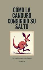 Cómo La Canguro Consiguió Su Salto: Cuentos Bilingües Inglés-Español