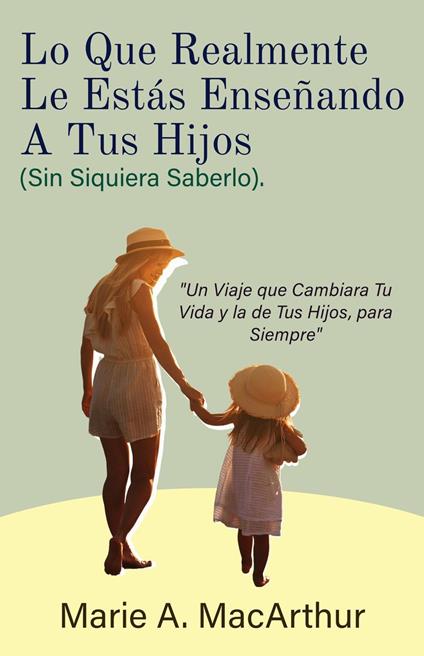 Lo Que Realmente Le Estás Enseñando A Tus Hijos. (Sin Siquiera Saberlo)
