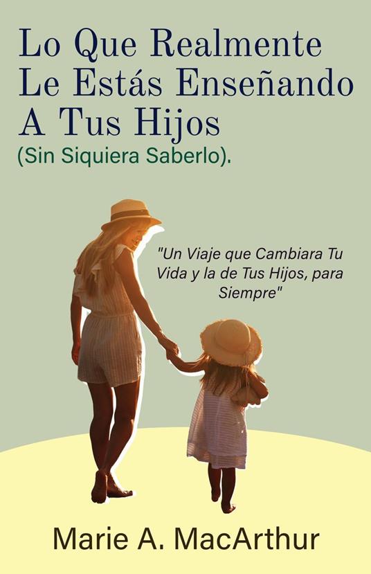 Lo Que Realmente Le Estás Enseñando A Tus Hijos. (Sin Siquiera Saberlo)