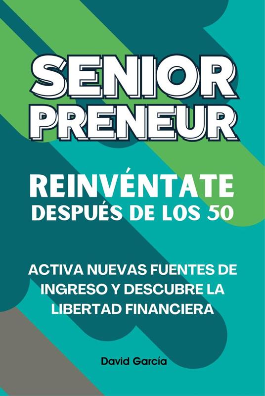 Seniorpreneur: Reinvéntate después de los 50