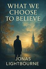 What We Choose to Believe