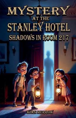 Mystery at the Stanley Hotel: Shadows in Room 217 - Kian Merrow - cover