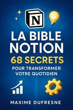La Bible Notion : 68 Secrets pour Transformer Votre Quotidien