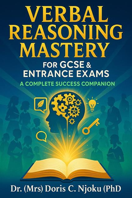 Verbal Reasoning Mastery for GCSE & Entrance Exams: A Complete Success Companion