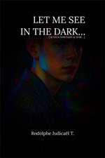 Let Me See in the Dark…