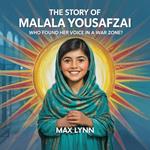 The Story of Malala Yousafzai: Who Found Her Voice in a War Zone?