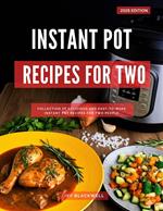 Instant Pot Recipes For Two: A Collection of Delicious and Easy-to-Make Instant Pot Recipes For Two People