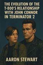 The Evolution of the T-800’s Relationship with John Connor in Terminator 2