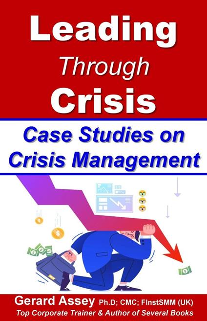 Leading Through Crisis Case Studies on Crisis Management