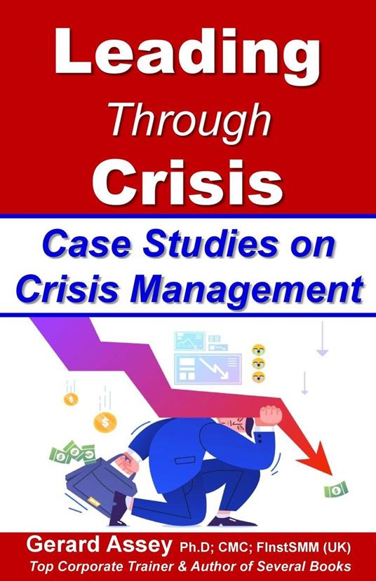 Leading Through Crisis Case Studies on Crisis Management