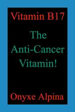 Vitamin B17 - The Anti-Cancer Vitamin!
