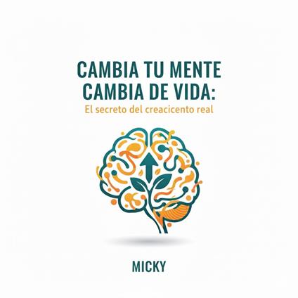 Transforma tu mente, transforma tu vida:Descubre el secreto del crecimiento personal real y alcanza tu máximo potencial