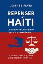 Repenser Haïti : Une nouvelle Constitution pour une nouvelle ère