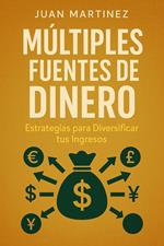 Múltiples Fuentes de Dinero: Estrategias para Diversificar tus Ingresos