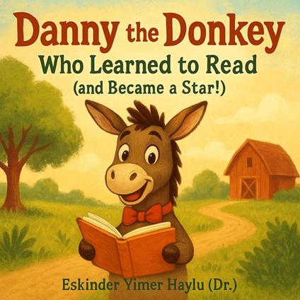 Danny the Donkey Who Learned to Read (and Became a Star!) - Eskinder Yimer Haylu - ebook