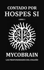 CONTADO POR HOSPES SI - Libro 1: MycoBrain — Las Profundidades del Engaño