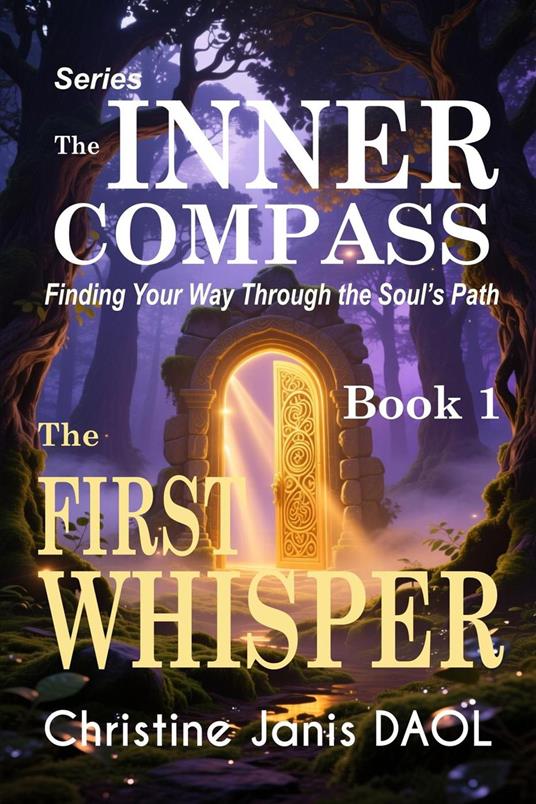 The Inner Compass: Finding Your Way Through the Soul’s Path - Book 1: The First Whisper