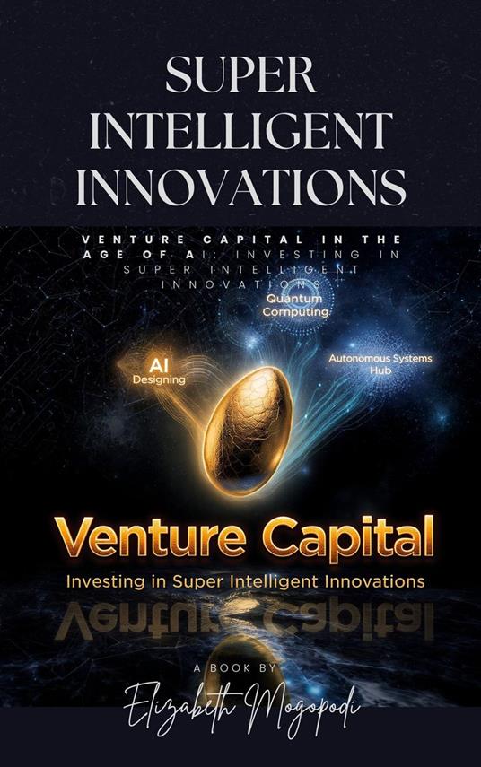 Venture Capital in the Age of AI: Investing in Super Intelligent Innovations