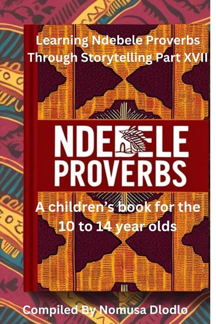 Learning Ndebele proverbs Through Storytelling Part XVII