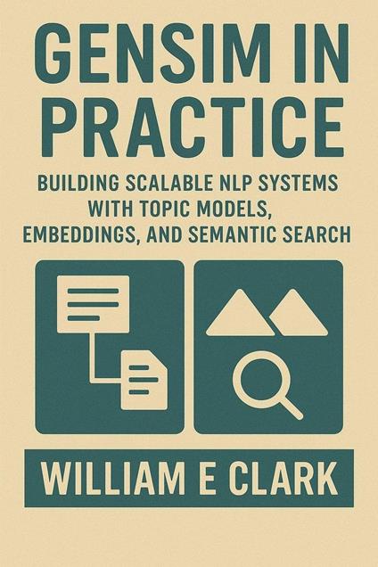 Gensim in Practice: Building Scalable NLP Systems with Topic Models, Embeddings, and Semantic Search