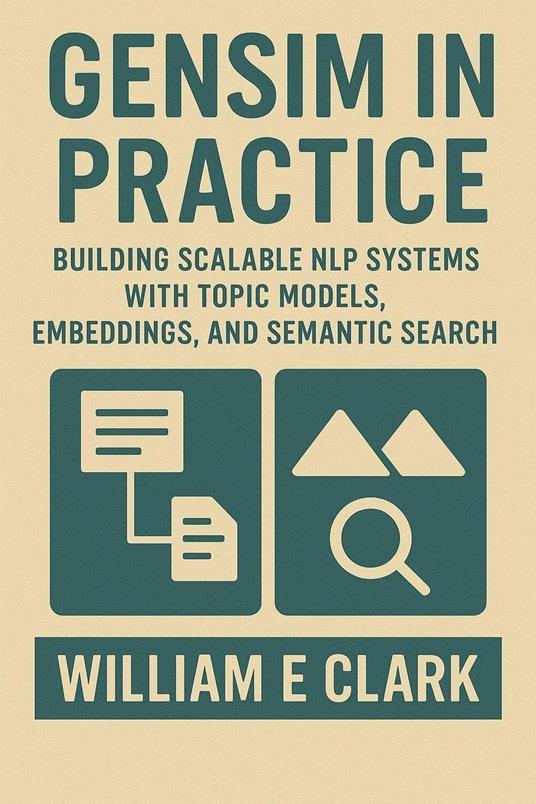 Gensim in Practice: Building Scalable NLP Systems with Topic Models, Embeddings, and Semantic Search