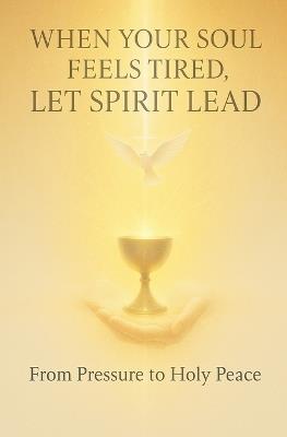 When Your Soul Feels Tired, Let Spirit Lead - Lemessageofthecross - cover