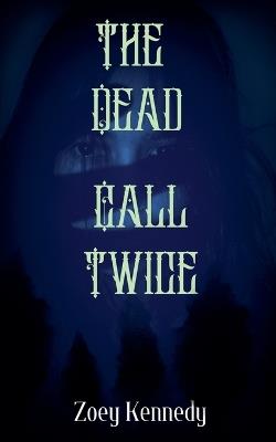 The Dead Call Twice - Zoey Kennedy - cover