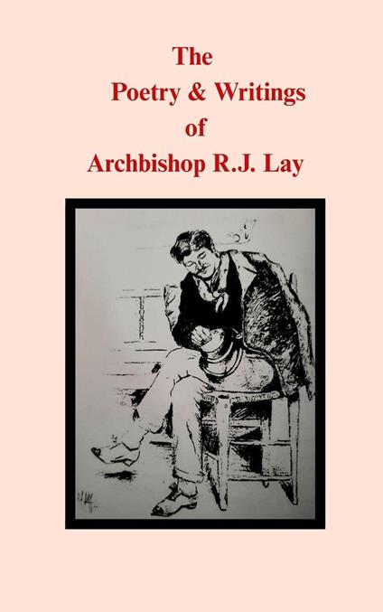 The Poetry & Writings of Archbishop R.J. Lay