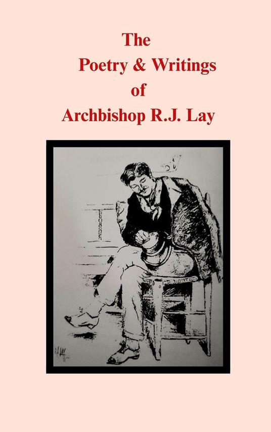 The Poetry & Writings of Archbishop R.J. Lay