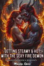 Getting Steamy & Hot With The Sexy Fire Demon: Monster Erotica Romance