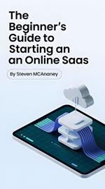 The Beginner’s Guide to Starting an Online SaaS
