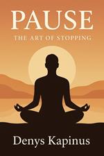 Pause. The art of stopping