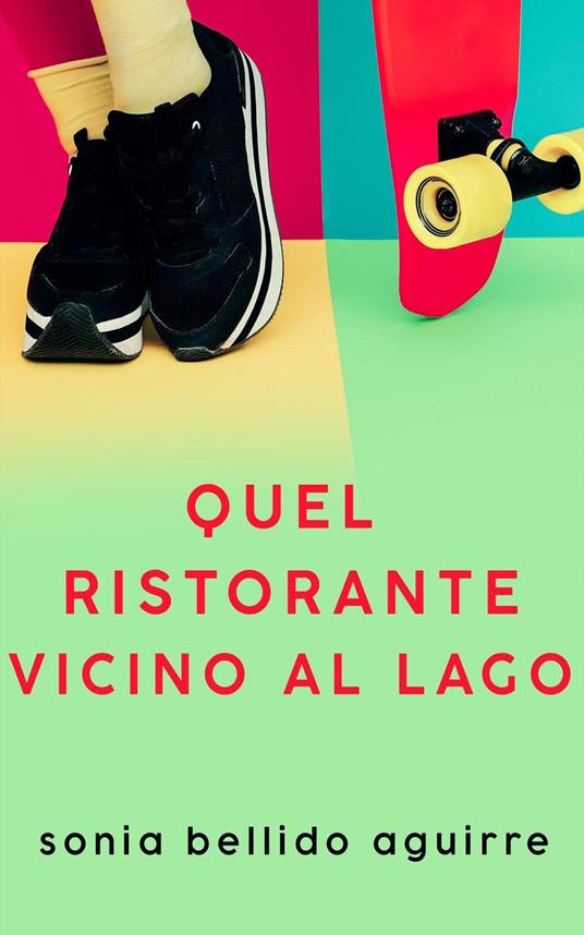 Quel ristorante vicino al lago - Sonia Bellido Aguirre - ebook