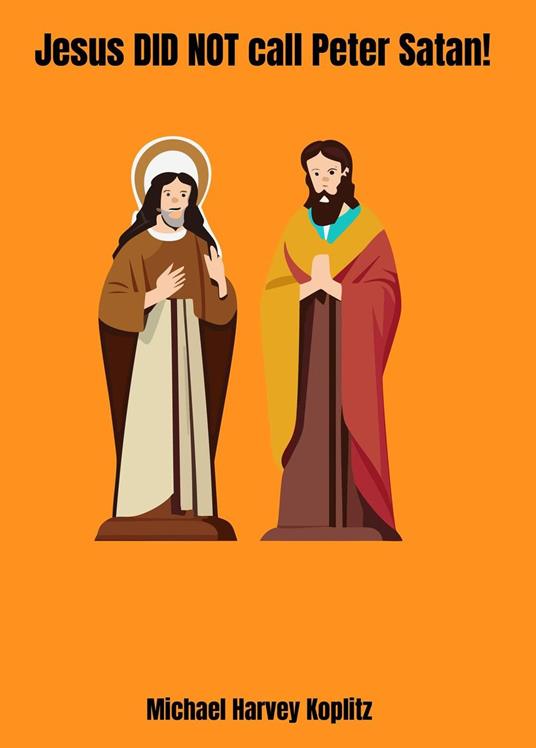 Jesus did not call Peter Satan - Michael Harvey Koplitz - ebook