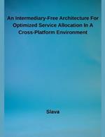 An Intermediary-Free Architecture For Optimized Service Allocation In A Cross-Platform Environment