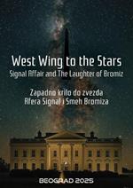 West Wing to the Stars: Signal Affair and The Laughter of Bromiz. Zapadno krilo do zvezda: Afera Signal i Smeh Bromiza