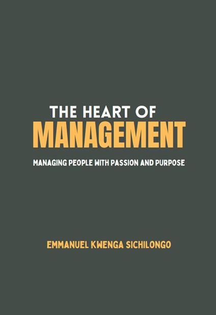 The Heart of Management: Managing People with Passion and Purpose