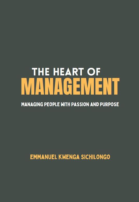 The Heart of Management: Managing People with Passion and Purpose