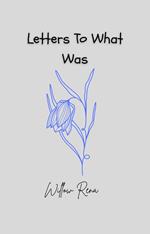 Letters To What Was