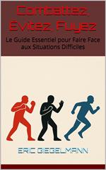 Combattez, Évitez, Fuyez Le Guide Essentiel pour Faire Face aux Situations Difficiles