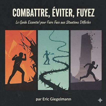Combattez, Évitez, Fuyez, Le Guide Essentiel pour Faire Face aux Situations Difficiles