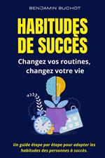 Habitudes de Succès Changez vos routines, changez votre vie