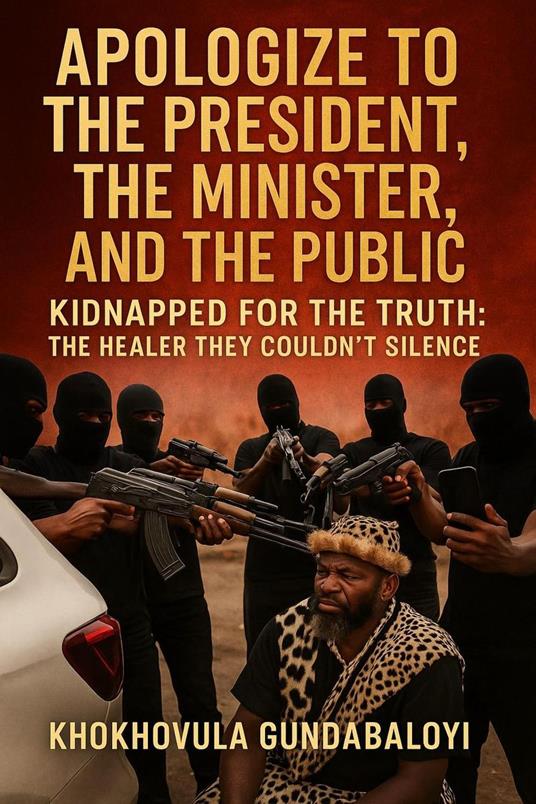 Apologize to the President, the Minister, and the Public; Kidnapped for the Truth – The Healer They Couldn’t Silence