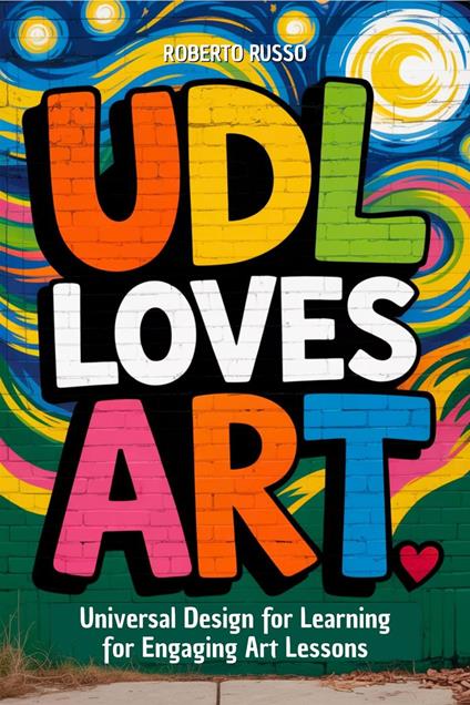 UDL Loves ART. Universal Design for Learning for Engaging Art Lessons