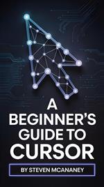 A Beginners Guide to Cursor