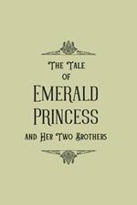 The Tale of Emerald Princess and Her Two Brothers (Text-Only Edition)