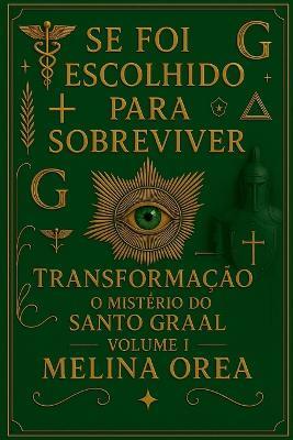Se foi escolhido para sobreviver: Transformação. O mistério do Santo Graal - Melina Orea - cover